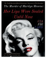 The Murder of Marilyn Monroe: Her Lips Were Sealed Until Now: