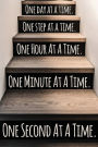 One Day At A Time. One Step At A Time. One Hour At A Time. One Minute At A Time. One Second At A Time.: Daily Sobriety Journal For Addiction Recovery Alcoholics Anonymous, Narcotics Rehab, Living Sober, Fighting Alcoholism,