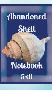 Title: Abandoned Shell Notebook: 5x8, Author: Curtis W. Jackson