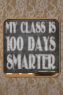 First 100 Days Of School My Class Is 100 Days Smarter: v - Wide Rules 100 pages - 6