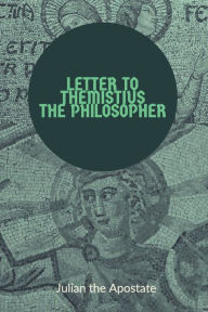 Title: Letter to Themistius the Philosopher, Author: Julian The Apostate