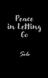 Title: Peace in Letting Go: The Journey to Self-Forgiveness, Author: Solo