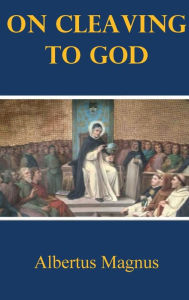 Title: On Cleaving to God, Author: Albertus Magnus
