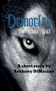 Title: Democles: The White Wolf, Author: Anthony DiMarino