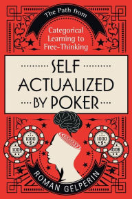 Title: Self-Actualized by Poker: The Path from Categorical Learning to Free-Thinking, Author: Roman Gelperin