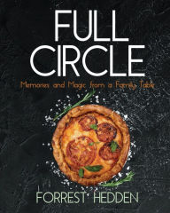Title: Full Circle: Memories and Magic from a Family Table, Author: Forrest Hedden