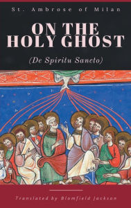 Title: On the Holy Ghost, Author: St. Ambrose Of Milan