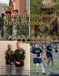 Title: Training Circular TC 7-22.7 The Noncommissioned Officer Guide January 2020, Author: United States Government Us Army