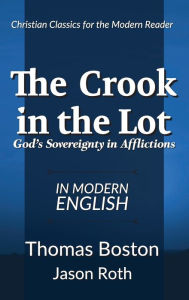Title: The Crook in the Lot: God's Sovereignty in Afflictions: In Modern English:, Author: Thomas Boston