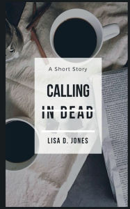 Title: Calling in Dead, Author: Lisa D Jones