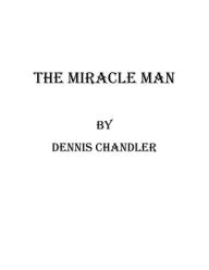 Title: A Miracle Man, Author: Dennis Chandler