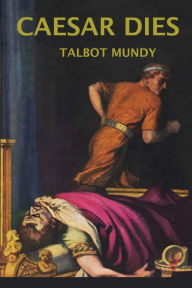 Title: Caesar Dies, Author: Talbot Mundy