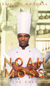 Title: NOAH MOSS: The Chef, Author: Brinton Woodall