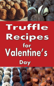 Title: Truffle Recipes for Valentine's Day, Author: Laura Sommers