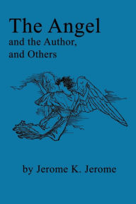 Title: The Angel and the Author - And Others, Author: Jerome K. Jerome