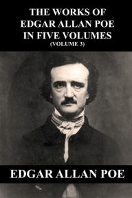 Title: The Works of Edgar Allan Poe in Five Volumes (Volume 3), Author: Edgar Allan Poe