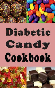 Title: Diabetic Candy Recipes: Gummies, Chocolate Bars, Gum Drops and Lots of Other Sugar Free Candy Recipes, Author: Laura Sommers