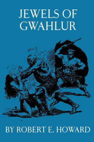 Title: Jewels of Gwahlur, Author: Robert E. Howard