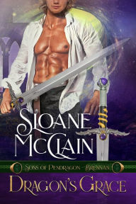Title: Dragon's Grace (Sons of Pendragon, #1), Author: Sloane McClain