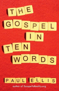Title: The Gospel in Ten Words, Author: Paul Ellis