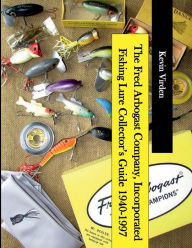 Title: The Fred Arbogast Company, Incorporated Fishing Lure Collector's Guide 1940-1997, Author: Kevin Virden