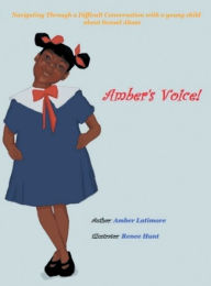 Title: Amber's Voice: Navigating Through a Difficult Conversation with a young child about Sexual Abuse, Author: Amber Latimore