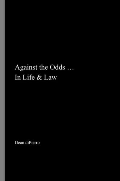 Against the Odds ... In Life & Law: Inspirational Stories of People Who Won In Spite of Obstacles.