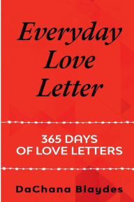 Title: Everyday Love Letter: 365 Days of Love Letter:, Author: DaChana Blaydes