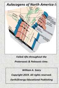 Title: Aulacogens of North America I: Failed rifts throughout the Proterozoic & Paleozoic time:, Author: William Szary