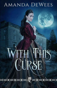 Title: With This Curse, Author: Amanda Dewees