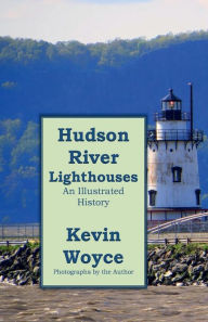 Title: Hudson River Lighthouses: An Illustrated History, Author: Kevin Woyce