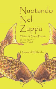 Title: Nuotando Nel Zuppa: Haiku & Brevi Poesie, Author: Desmond Rutherford