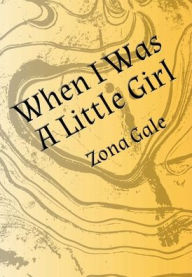 Title: When I Was a Little Girl - Illustrated, Author: Zona Gale