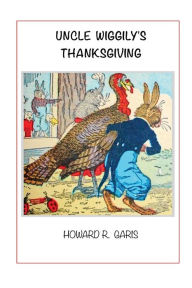 Title: Uncle Wiggily's Thanksgiving, Author: Howard Garis