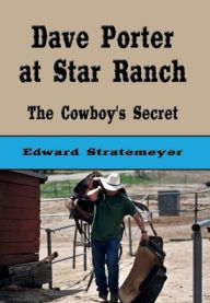 Title: Dave Porter at Star Ranch (Illustrated): The Cowboy's Secret, Author: Edward Stratemeyer