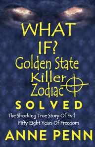 Title: What If? Golden State Killer - ZODIAC SOLVED, Author: Anne Penn