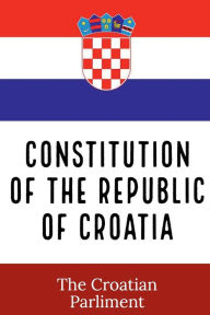 Title: Constitution of the Republic of Croatia, Author: Croatian Parliment