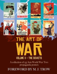 Title: The Art of War: Volume 3 - The Soviets (A collection of 135 Soviet World War Two propaganda posters):, Author: Artemis Design