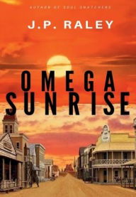 Title: Omega Sunrise, Author: J. P. Raley