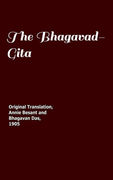 Bhagavad-Gita: Original 1905 Translation by Annie Besant and Bhagavan Das