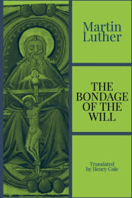 Title: The Bondage of the Will, Author: Martin Luther