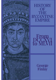 Title: History of the Byzantine Empire, Author: George Finlay