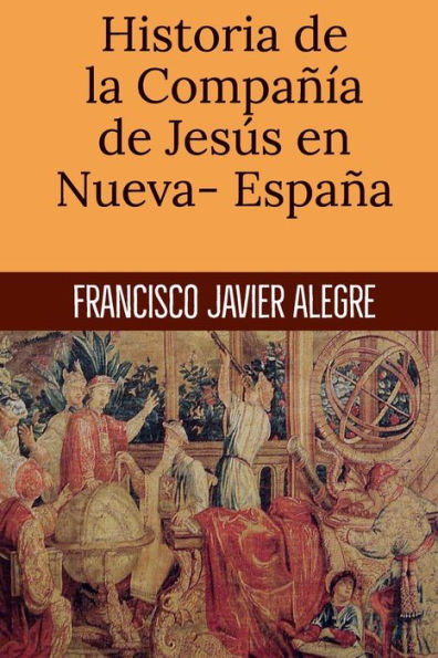 Historia de la Compaï¿½ï¿½a de Jesï¿½s en Nueva- Espaï¿½a