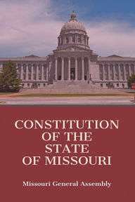 Title: Constitution of the state of Missouri, Author: Missouri General Assembly