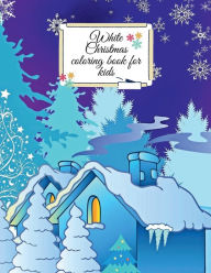 Title: White Christmas coloring book for kids: Winter Wonderland coloring book designed to bring out your love for Christmas, snow, Christmas tree and lights.Suitable, Author: Cristie Dozaz