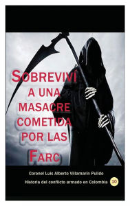 Title: Sobrevivï¿½ a una masacre cometida por las Farc en Urabï¿½, Author: Luis Alberto Villamarin Pulido