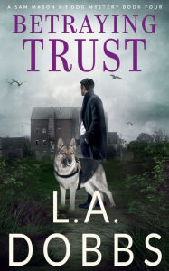 Title: Betraying Trust, Author: L.A. Dobbs