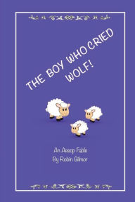 Title: The Boy Who Cried Wolf, Author: Robin F. Gilmor