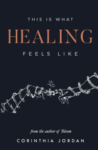 Title: This Is What Healing Feels Like, Author: Corinthia Jordan
