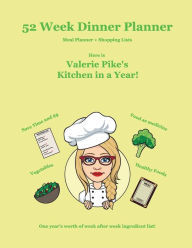 Title: 52 Week Dinner Planner: Valerie Pike's Kitchen in a Year, Author: Valerie Pike